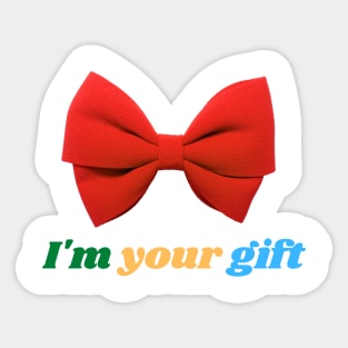 I'm your gift Sticker